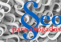 SEO – Marketing online para abogados. Cuando la visibilidad va mas allá del posicionamiento